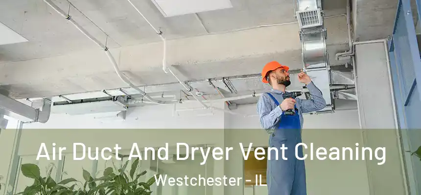  Air Duct And Dryer Vent Cleaning Westchester - IL
