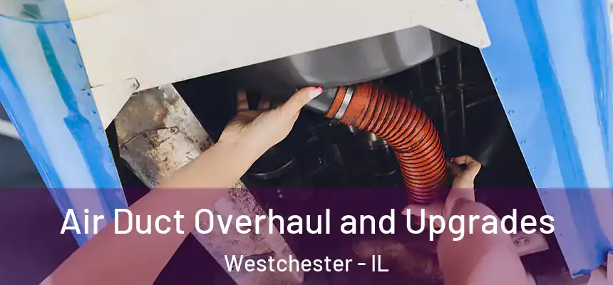  Air Duct Overhaul and Upgrades Westchester - IL