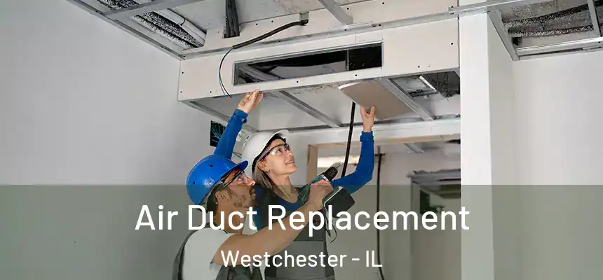  Air Duct Replacement Westchester - IL