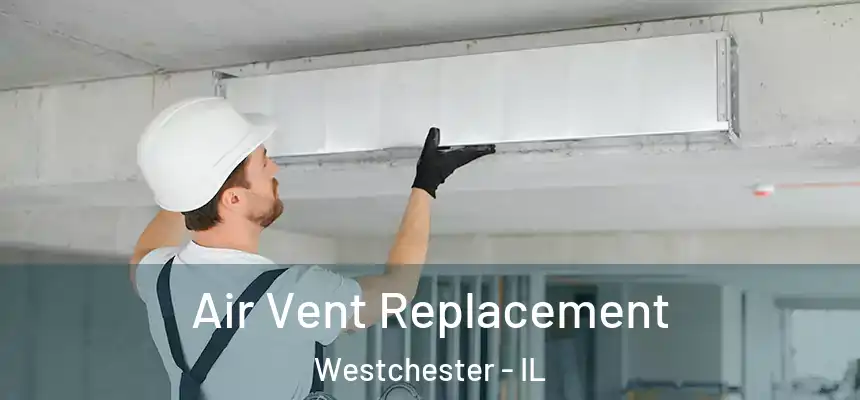  Air Vent Replacement Westchester - IL