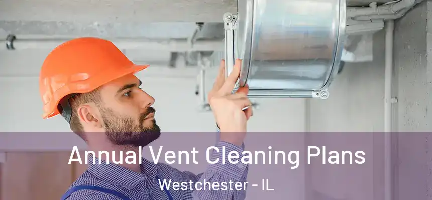  Annual Vent Cleaning Plans Westchester - IL