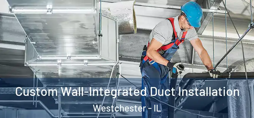  Custom Wall-Integrated Duct Installation Westchester - IL