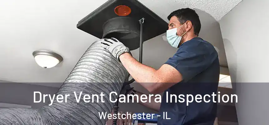 Dryer Vent Camera Inspection Westchester - IL