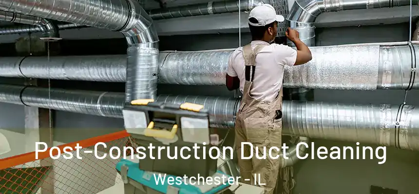  Post-Construction Duct Cleaning Westchester - IL