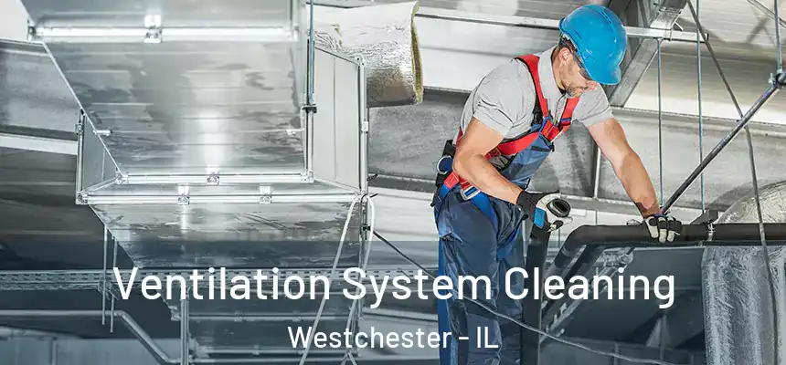  Ventilation System Cleaning Westchester - IL